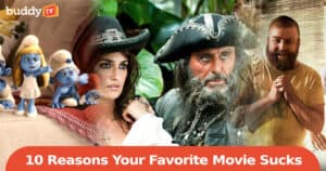 Top 10 Reasons Why Your Favorite Movie Sucks, Yes Yours