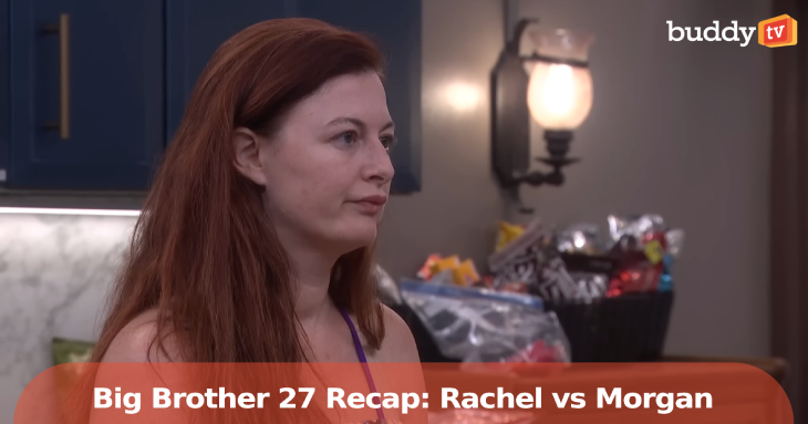 ‘Big Brother 27’ Recap: Rachel vs. Morgan, Uncut