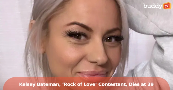 Kelsey Bateman, ‘Rock of Love’ Contestant, Dies at 39