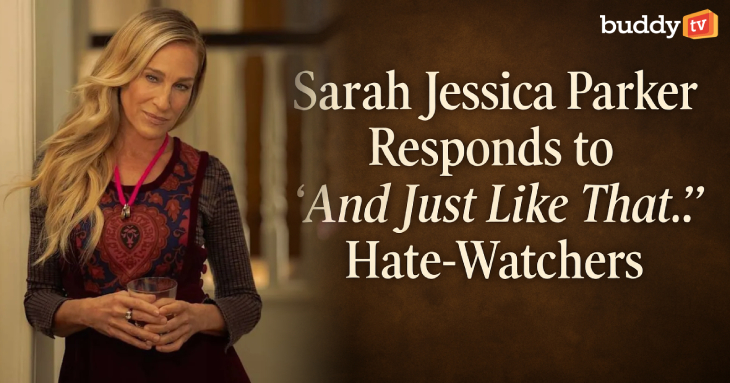 Sarah Jessica Parker Responds to ‘And Just Like That’ Hate-Watchers