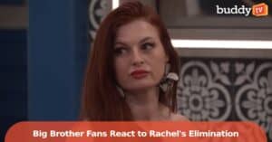 ‘Big Brother’ Fans React to Rachel Reilly’s Shocking Elimination