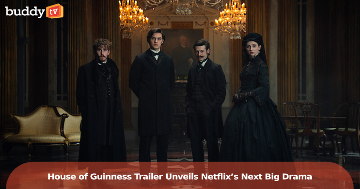 ‘House of Guinness’ Trailer Unveils Netflix’s Next Big Drama from Steven Knight